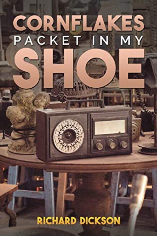 

Cornflakes Packet In My Shoe by Richard Dickson-Paperback