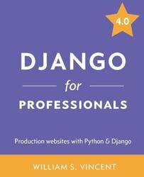 Django for Professionals: Production websites with Python & Django.paperback,By :Vincent, William S