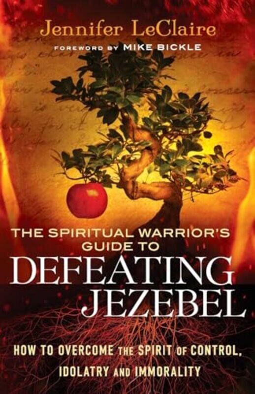 

The Spiritual Warriors Guide to Defeating Jezeb How to Overcome the Spirit of Control Idolatry and Immorality by Jennifer LeclaireMike Bickle-Paperba