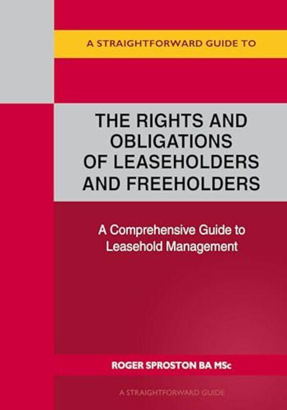 

A Straightforward Guide to the Rights and Obligations of Leaseholders and Freeholders by Roger Sproston-Paperback