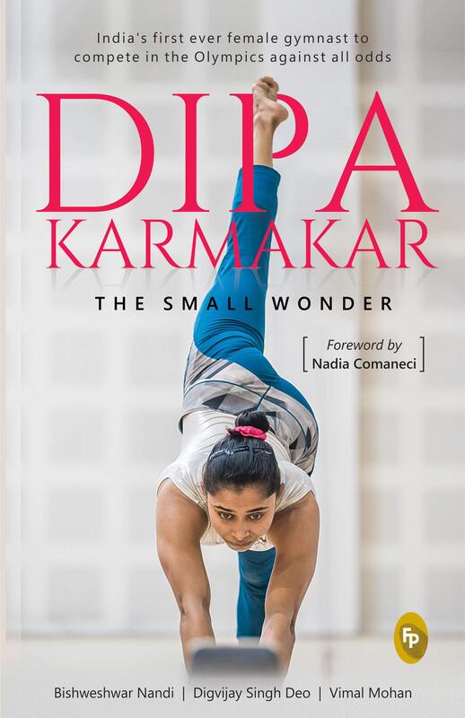 Dipa Karmakar: The Small Wonder, Hardcover Book, By: Bishweshwar Nandi - Digvijay Singh Deo - Vimal Mohan