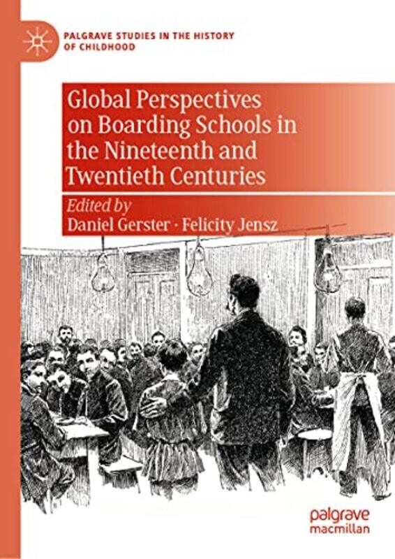 Global Perspectives on Boarding Schools in the Nineteenth and Twentieth Centuries by Daniel GersterFelicity Jensz-Hardcover