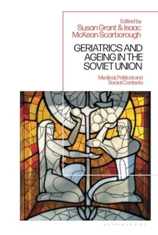 

Geriatrics and Ageing in the Soviet Union by Dr Susan Liverpool John Moores University, UK GrantDr Isaac McKean Leiden University, The Netherlands Sca