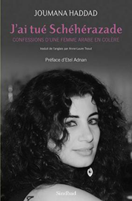J'ai tue Sheherazade: Confessions d'une femme arabe en colere (Sindbad) (French Edition), By: Haddad, Joumana