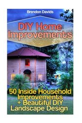 DIY Home Improvements: 50 Inside Household Improvements + Beautiful DIY Landscape Design