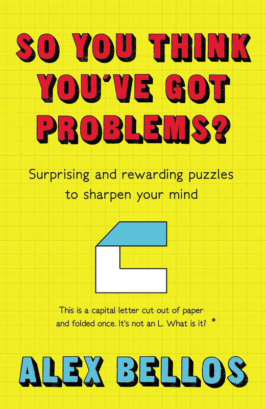 So You Think You've Got Problems?: Surprising And Rewarding Puzzles To Sharpen Your Mind, Paperback Book, By: Alex Bellos