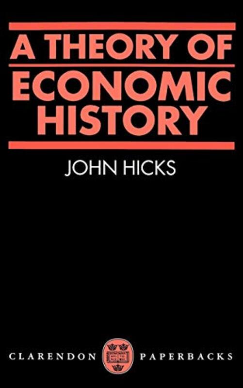 A Theory of Economic History by J R Hicks-Paperback