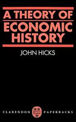 A Theory of Economic History by J R Hicks-Paperback