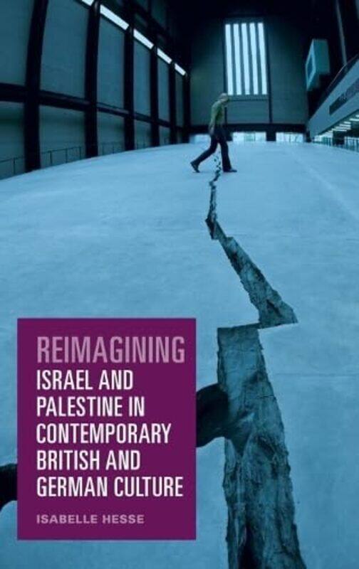 

Reimagining Israel and Palestine in Contemporary British and German Culture by Isabelle Hesse-Hardcover