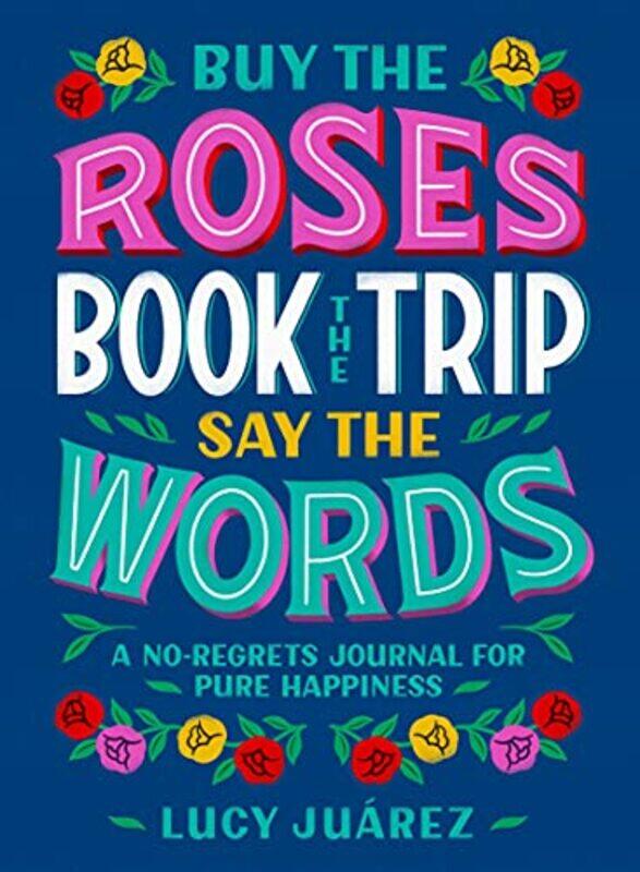 

Buy the Roses Book the Trip Say the Words by Lucy JuarezAliRae Aguirre-Hardcover