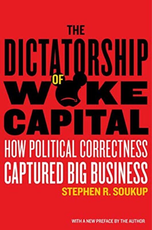

The Dictatorship of Woke Capital by Stephen R Soukup-Hardcover