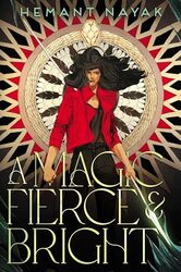 A Magic Fierce and Bright by Hemant Nayak-Hardcover