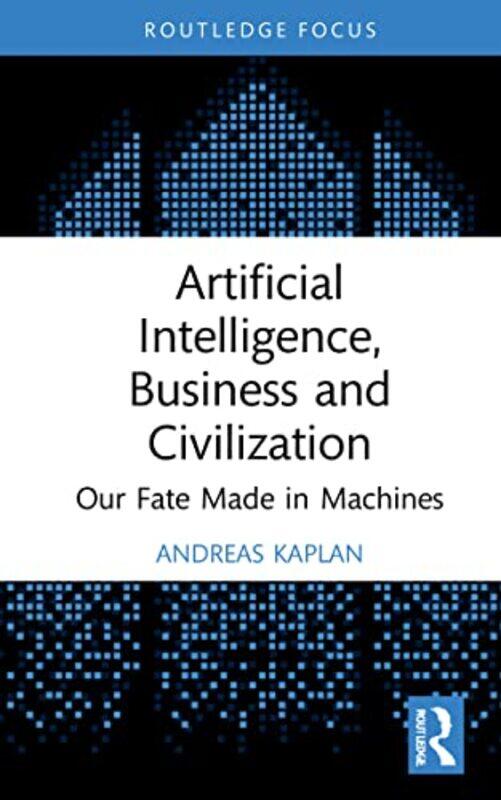 

Artificial Intelligence Business and Civilization by Andreas ESCP Business School Paris, France Kaplan-Hardcover