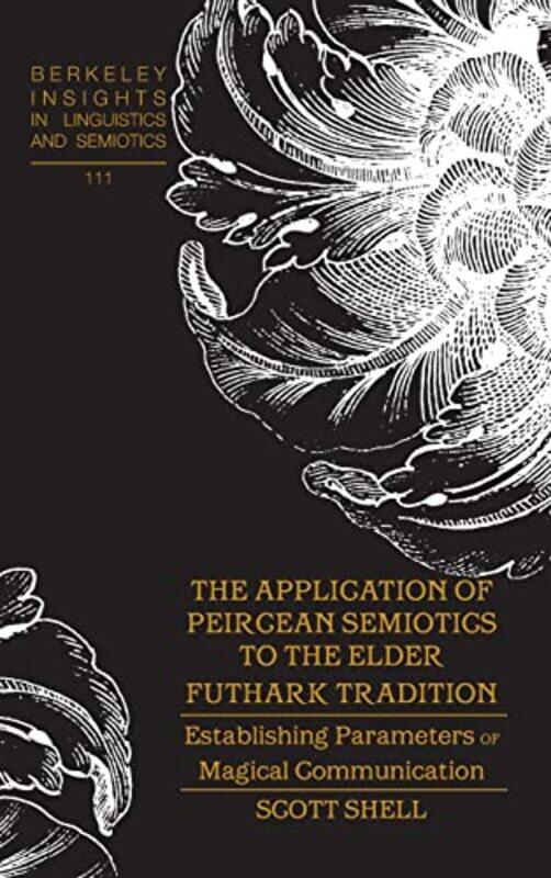 

The Application of Peircean Semiotics to the Elder Futhark Tradition by Scott ShellIrmengard Rauch-Hardcover