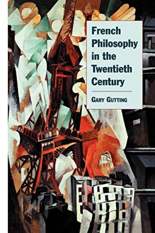 

French Philosophy In The Twentieth Century by Gary (University of Notre Dame, Indiana) Gutting-Paperback