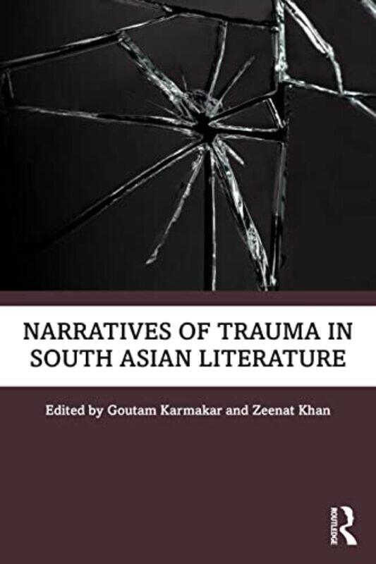 

Narratives of Trauma in South Asian Literature by Goutam Sidho-Kanho-Birsha University, India KarmakarZeenat Panjab University, India Khan-Paperback