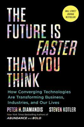 The Future is Faster Than You Think: How Converging Technologies Are Transforming Business, Industry, Hardcover Book, By: Peter H. Diamandis