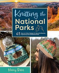 Knitting the National Parks: 63 Easy-to-Follow Designs for Beautiful Beanies Inspired by the US Nati,Hardcover by Bates, Nancy