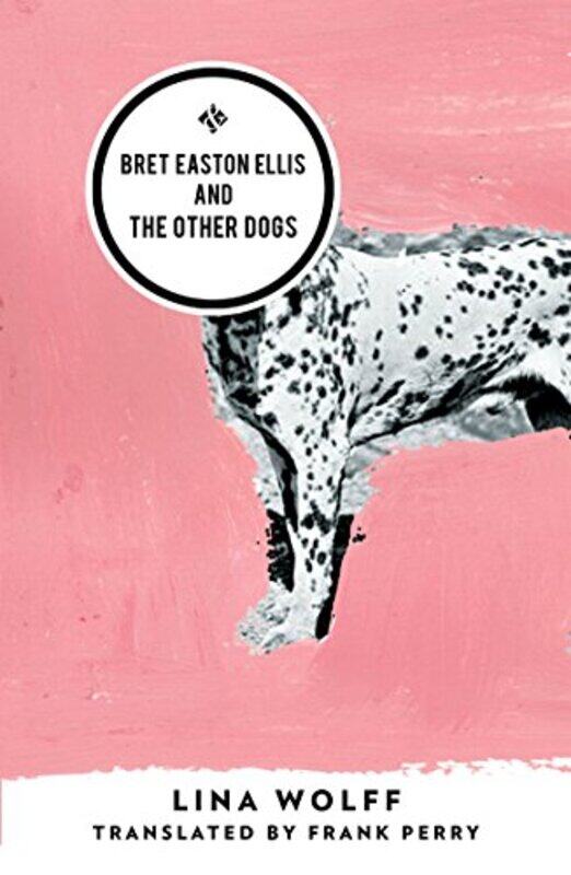 

Bret Easton Ellis and the Other Dogs by Lina WolffFrank Perry-Paperback