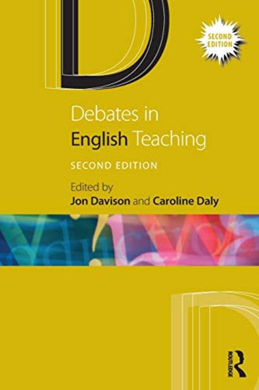 Debates in English Teaching by Jon Canterbury Christ Church University, UK DavisonCaroline Institute of Education, University of London, UK Daly-Paperback