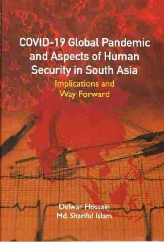 

Covid-19 Global Pandemic and Aspects of Human Security in South Asia by Delwar HossainShariful Islam -Hardcover