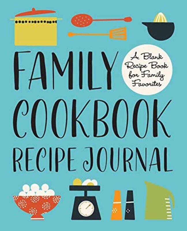 

Family Cookbook Recipe Journal: A Blank Recipe Book for Family Favorites,Paperback,By:Rockridge Press