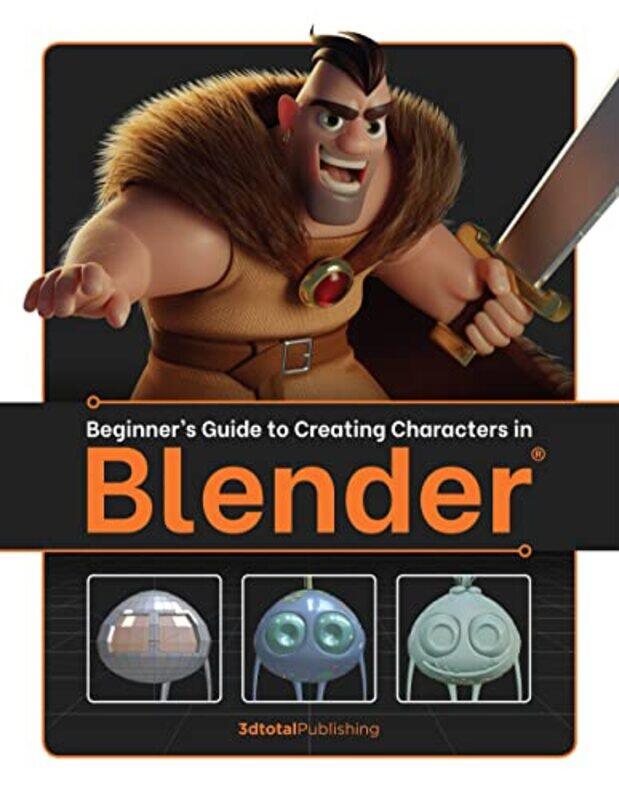 

Beginners Guide To Creating Characters In Blender By 3dtotal Publishing Paperback