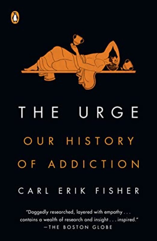 The Urge Our History Of Addiction By Fisher, Carl Erik Paperback
