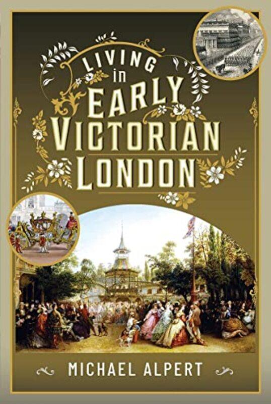 

Living In Early Victorian London by Michael Alpert-Hardcover