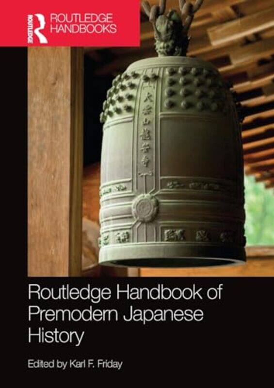 

Routledge Handbook of Premodern Japanese History by Karl F Friday-Paperback