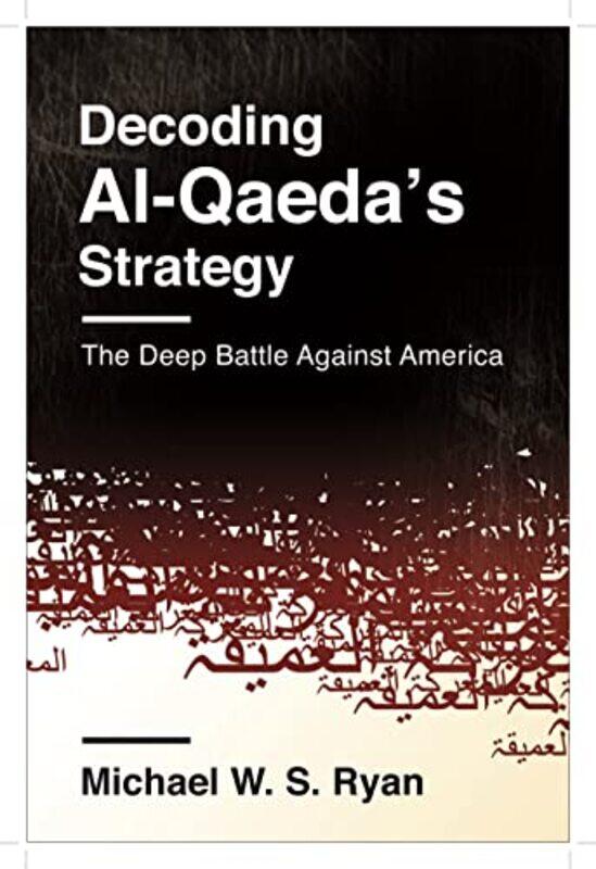 

Decoding AlQaedas Strategy by Michael W S Ryan-Paperback