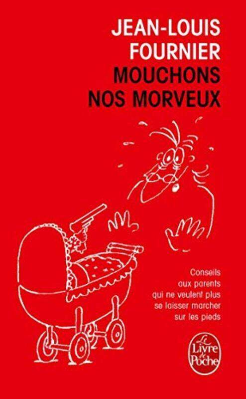 

Mouchons nos morveux : Conseils aux parents qui ne veulent plus se laisser marcher sur les pieds,Paperback,By:Jean-Louis Fournier