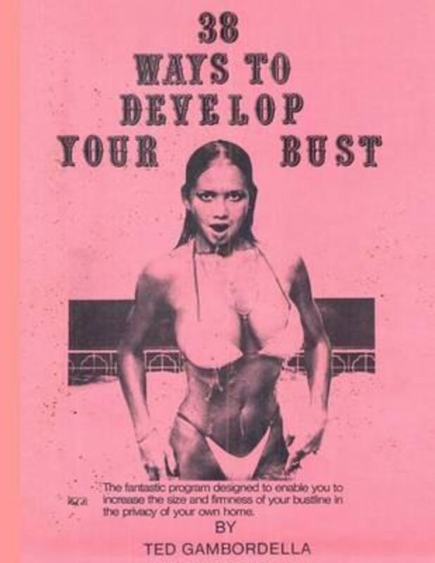 38 Ways to Develop Your Bust: Grow 1 to 2 Cup Sizes with Exercise,Paperback, By:Gambordella, Ted