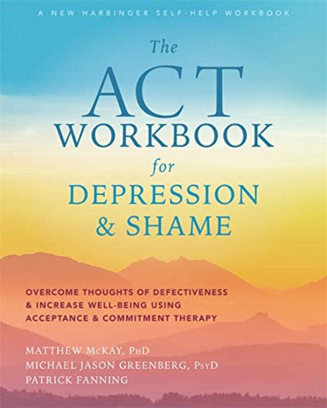 

The ACT Workbook for Depression and Shame by Matthew McKay-Paperback