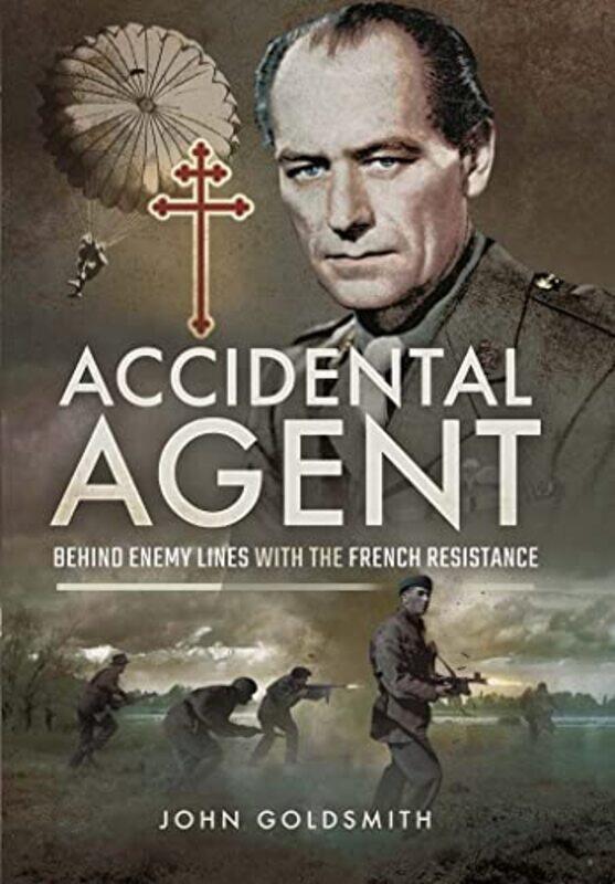 

Accidental Agent Behind Enemy Lines with the French Resistance by John Goldsmith-Hardcover