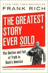 The Greatest Story Ever Sold: The Decline and Fall of Truth in Bush's America,Paperback,ByFrank Rich