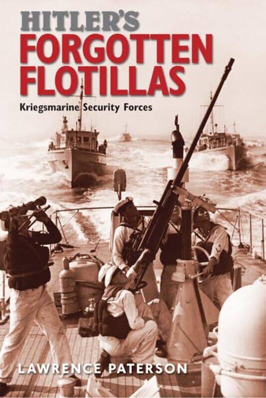 

Hitlers Forgotten Flotillas by Lawrence Paterson-Hardcover