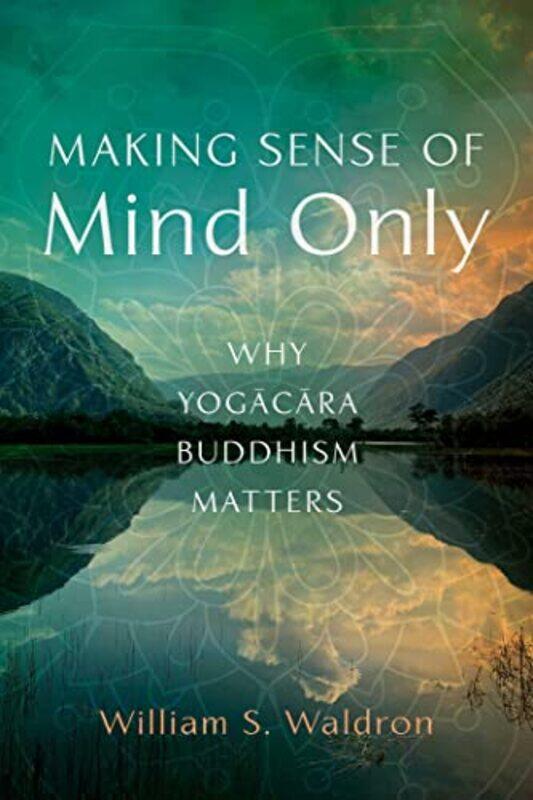 

Making Sense of Mind Only by William S Waldron-Paperback
