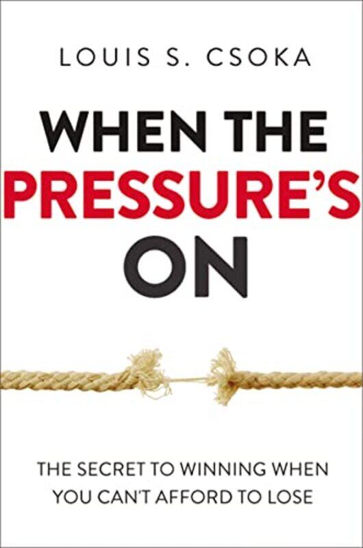 

When The Pressures On The Secret To Winning When You Cant Afford To Lose by Csoka - Hardcover