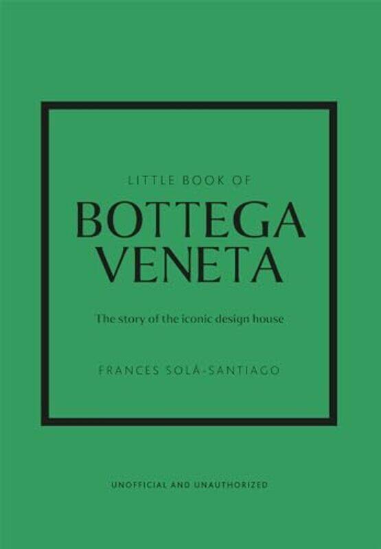 

Little Book of Bottega Veneta The story of the iconic fashion house by Sola-Santiago, Frances Hardcover