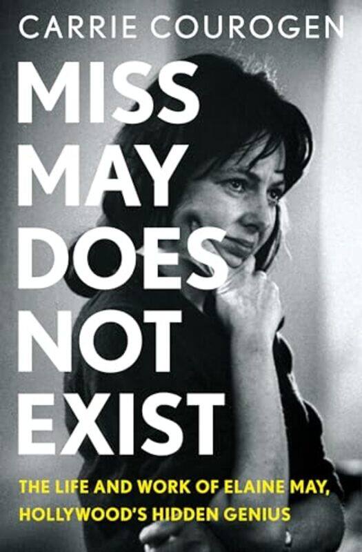 

Miss May Does Not Exist The Life And Work Of Elaine May Hollywoods Hidden Genius By Courogen, Carrie -Hardcover