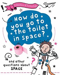 A Question of Technology How Do You Go to Toilet in Space? by Clive Gifford-Paperback