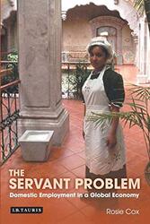 The Servant Problem: Domestic Employment in a Global Economy, Paperback, By: Rosie Cox