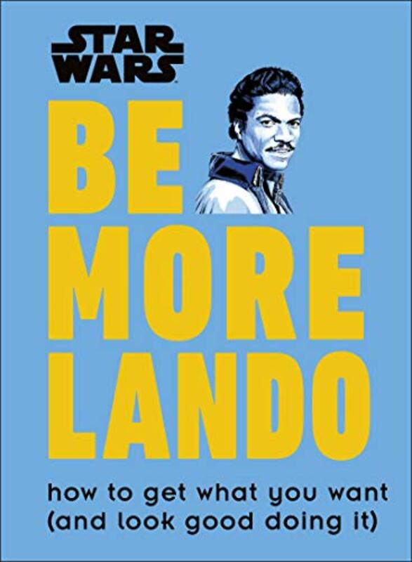 Star Wars Be More Lando: How to Get What You Want (and Look Good Doing It), Hardcover Book, By: Christian Blauvelt