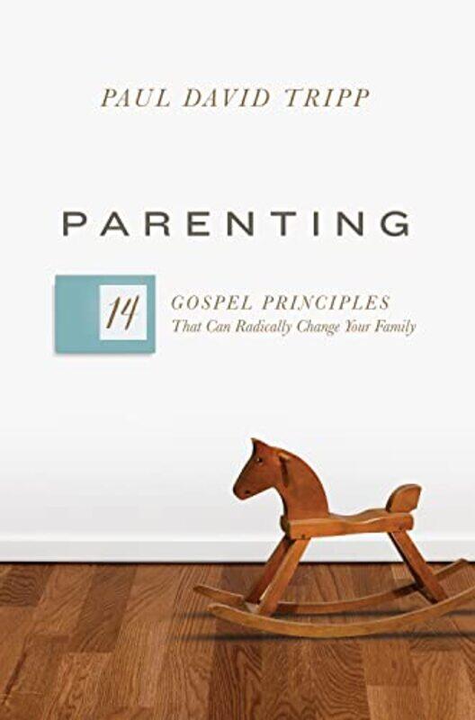 

Parenting 14 Gospel Principles That Ca By Tripp Paul David - Hardcover