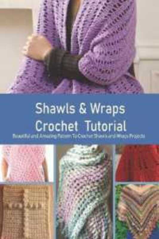 Shawls & Wraps Crochet Tutorial Beautiful and Amazing Pattern To Crochet Shawls and Wraps Projects by Rugg, Kathleen - Paperback