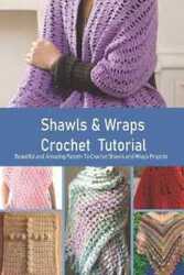 Shawls & Wraps Crochet Tutorial Beautiful and Amazing Pattern To Crochet Shawls and Wraps Projects by Rugg, Kathleen - Paperback