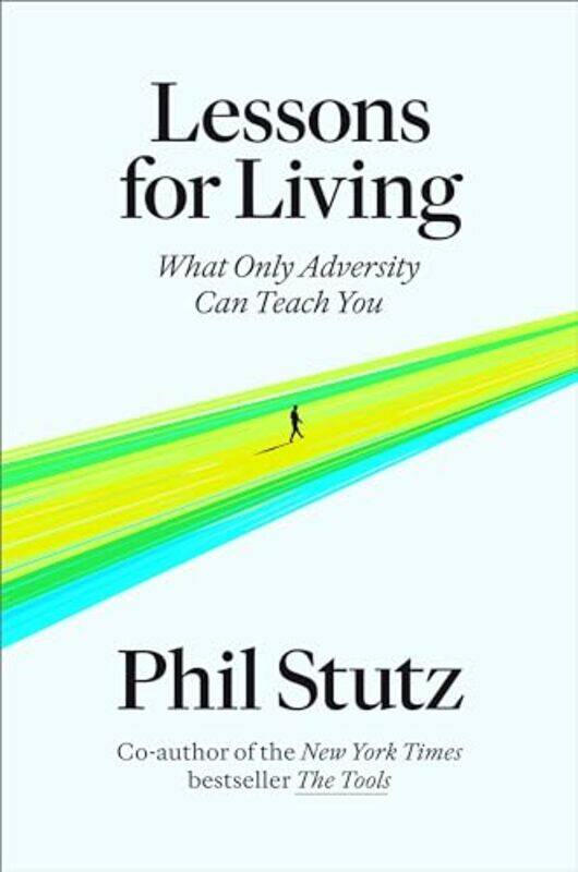 

Lessons For Living What Only Adversity Can Teach You By Stutz, Phil - Hardcover