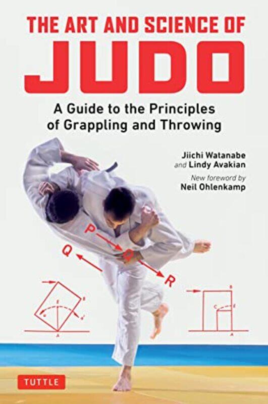 

The Art And Science Of Judo A Guide To The Principles Of Grappling And Throwing By Watanabe, Jiichi - Avakian, Lindy - Ohlenkamp, Neil -Paperback