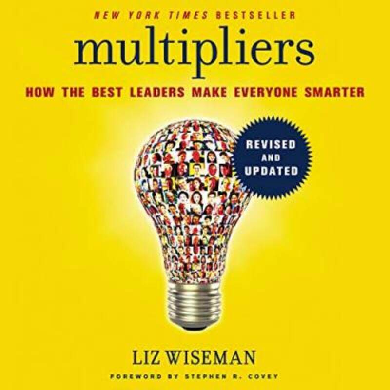 

Multipliers, Revised and Updated: How the Best Leaders Make Everyone Smart